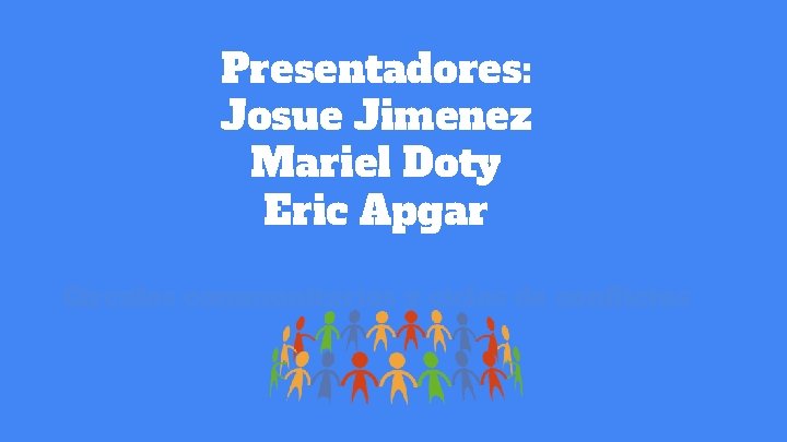 Presentadores: Josue Jimenez Mariel Doty Eric Apgar Círculos communitarios y ciclos de conflictos Presentadores: Josue Jimenez Mariel Doty Eric Apgar Círculos communitarios y ciclos de conflictos