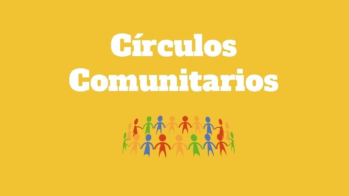Círculos Comunitarios Círculos Comunitarios