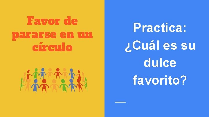 Favor de pararse en un círculo Practica: ¿Cuál es su dulce favorito? Favor de pararse en un círculo Practica: ¿Cuál es su dulce favorito?