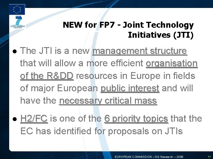 NEW for FP 7 - Joint Technology Initiatives (JTI) l The JTI is a