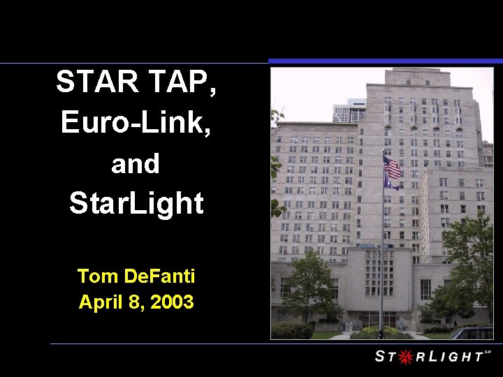 STAR TAP, Euro-Link, and Star. Light Tom De. Fanti April 8, 2003 
