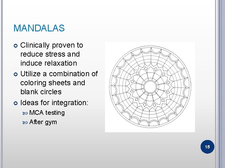 MANDALAS Clinically proven to reduce stress and induce relaxation Utilize a combination of coloring