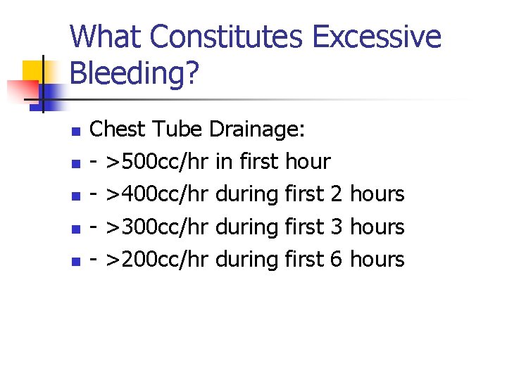 What Constitutes Excessive Bleeding? n n n Chest Tube Drainage: - >500 cc/hr in