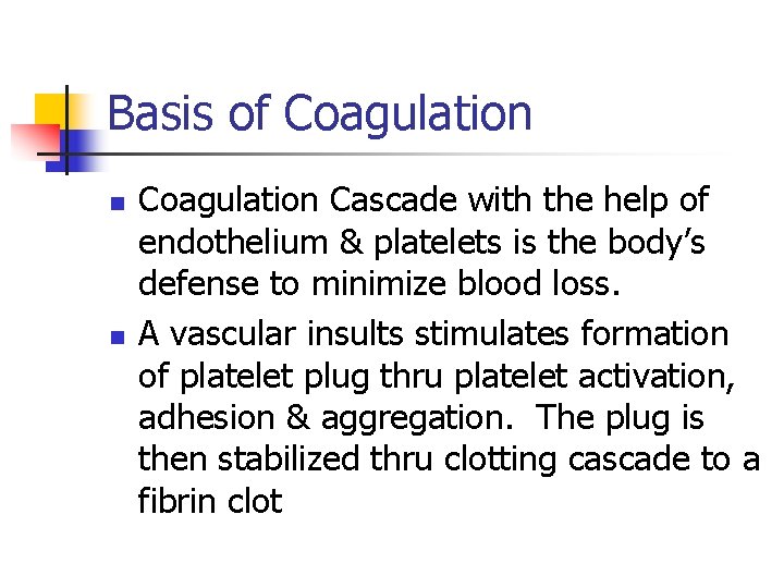 Basis of Coagulation n n Coagulation Cascade with the help of endothelium & platelets