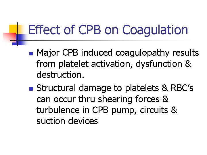Effect of CPB on Coagulation n n Major CPB induced coagulopathy results from platelet