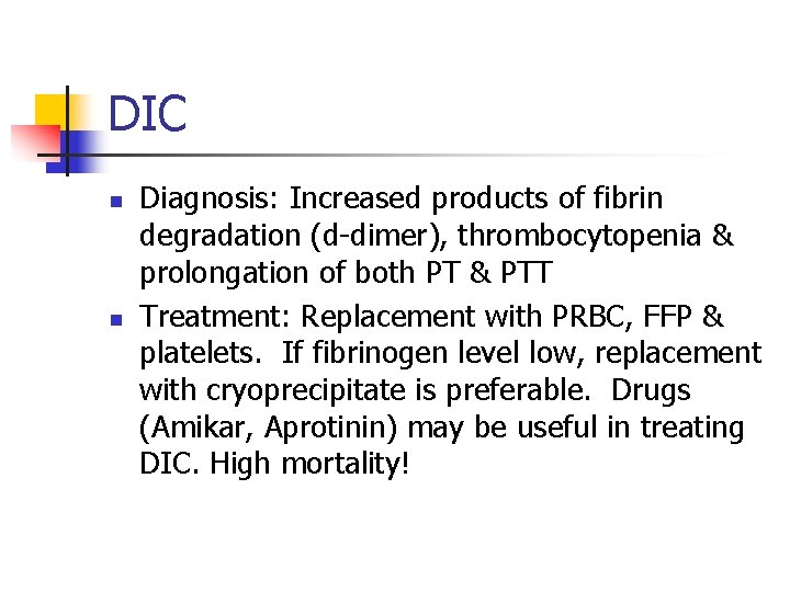 DIC n n Diagnosis: Increased products of fibrin degradation (d-dimer), thrombocytopenia & prolongation of