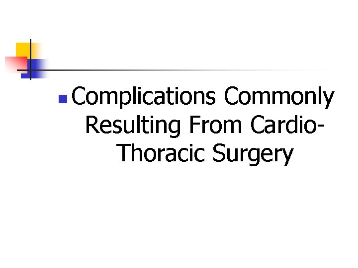n Complications Commonly Resulting From Cardio. Thoracic Surgery 