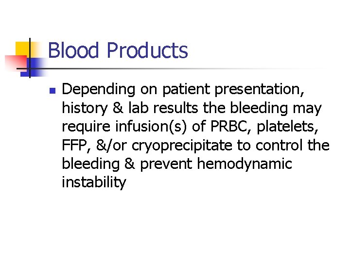 Blood Products n Depending on patient presentation, history & lab results the bleeding may
