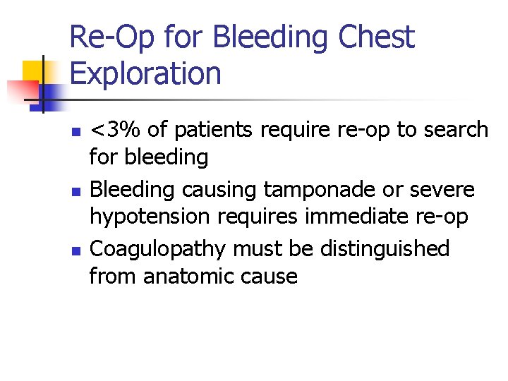 Re-Op for Bleeding Chest Exploration n <3% of patients require re-op to search for