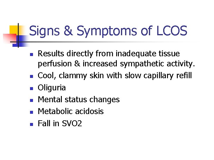 Signs & Symptoms of LCOS n n n Results directly from inadequate tissue perfusion