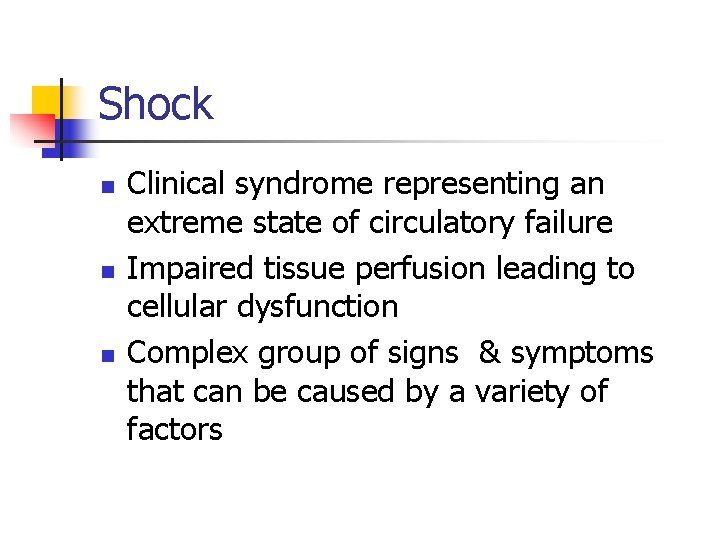 Shock n n n Clinical syndrome representing an extreme state of circulatory failure Impaired