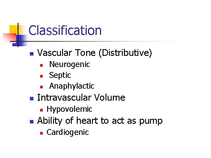 Classification n Vascular Tone (Distributive) n n Intravascular Volume n n Neurogenic Septic Anaphylactic