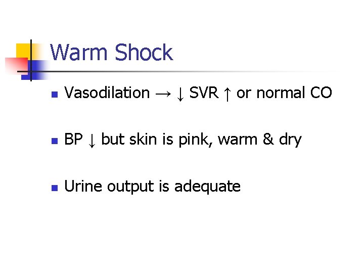 Warm Shock n Vasodilation → ↓ SVR ↑ or normal CO n BP ↓