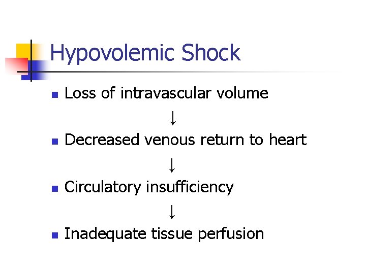 Hypovolemic Shock n n Loss of intravascular volume ↓ Decreased venous return to heart