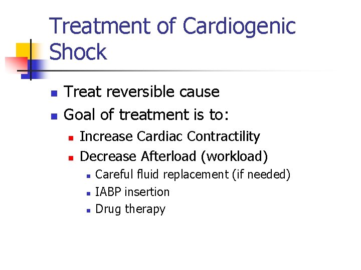 Treatment of Cardiogenic Shock n n Treat reversible cause Goal of treatment is to: