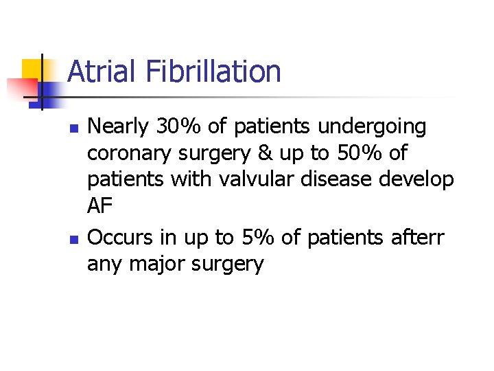 Atrial Fibrillation n n Nearly 30% of patients undergoing coronary surgery & up to
