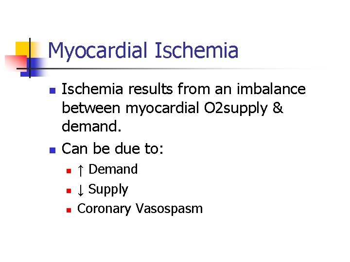Myocardial Ischemia n n Ischemia results from an imbalance between myocardial O 2 supply
