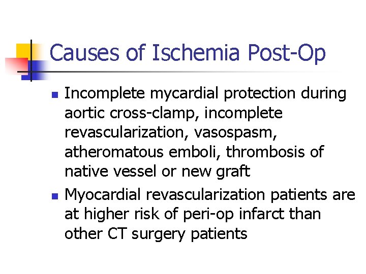 Causes of Ischemia Post-Op n n Incomplete mycardial protection during aortic cross-clamp, incomplete revascularization,