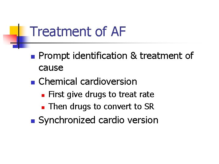 Treatment of AF n n Prompt identification & treatment of cause Chemical cardioversion n
