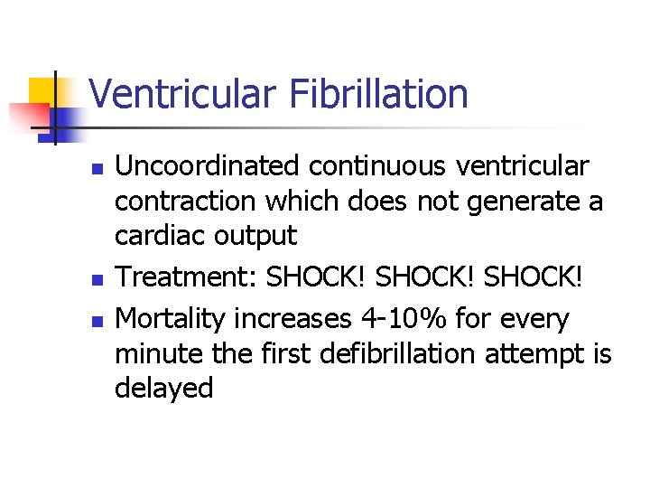 Ventricular Fibrillation n Uncoordinated continuous ventricular contraction which does not generate a cardiac output
