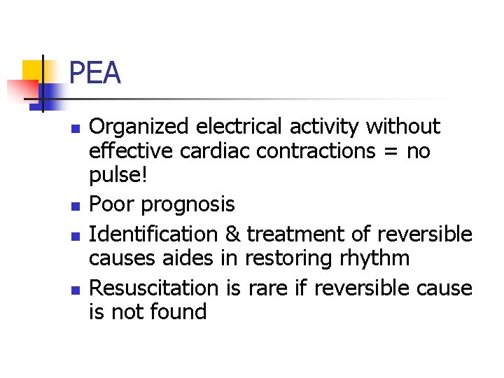 PEA n n Organized electrical activity without effective cardiac contractions = no pulse! Poor