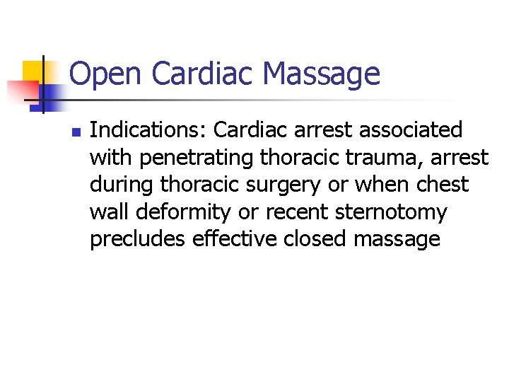 Open Cardiac Massage n Indications: Cardiac arrest associated with penetrating thoracic trauma, arrest during