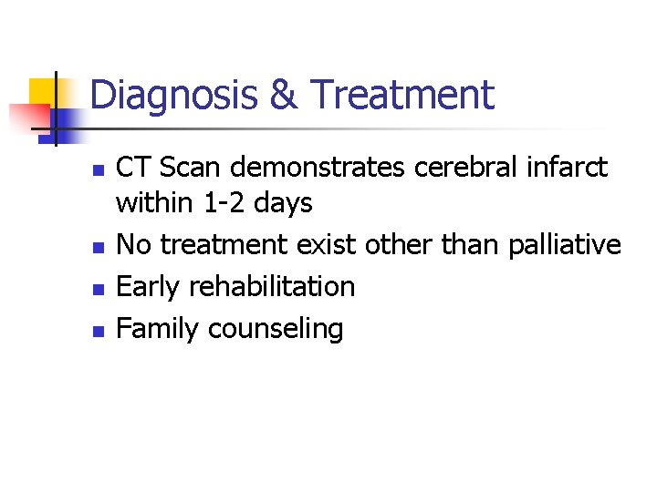 Diagnosis & Treatment n n CT Scan demonstrates cerebral infarct within 1 -2 days