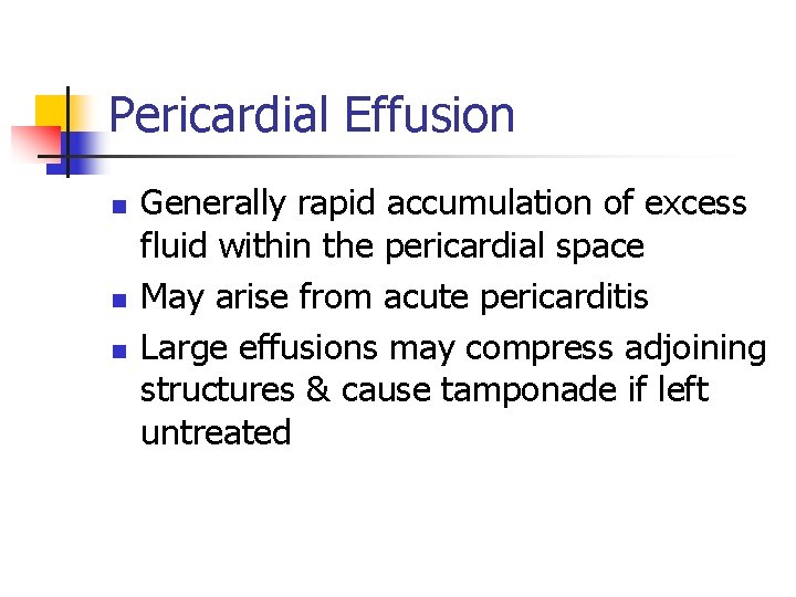 Pericardial Effusion n Generally rapid accumulation of excess fluid within the pericardial space May