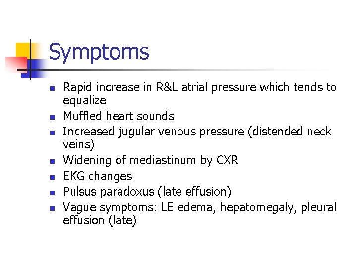 Symptoms n n n n Rapid increase in R&L atrial pressure which tends to