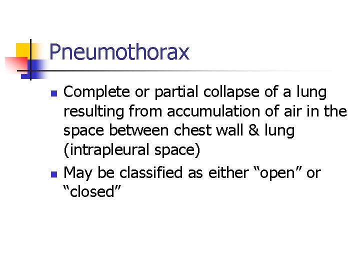 Pneumothorax n n Complete or partial collapse of a lung resulting from accumulation of