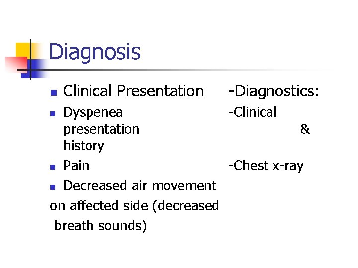 Diagnosis n Clinical Presentation -Diagnostics: Dyspenea -Clinical presentation & history n Pain -Chest x-ray