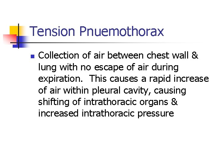 Tension Pnuemothorax n Collection of air between chest wall & lung with no escape