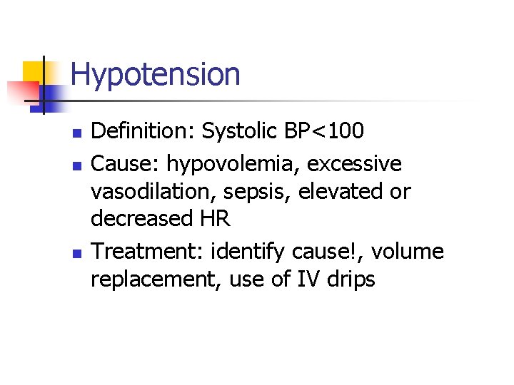 Hypotension n Definition: Systolic BP<100 Cause: hypovolemia, excessive vasodilation, sepsis, elevated or decreased HR