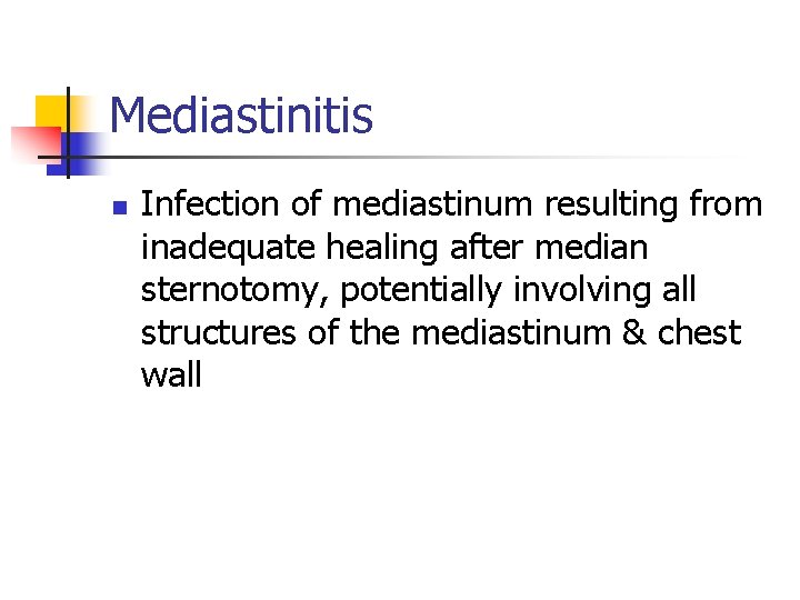 Mediastinitis n Infection of mediastinum resulting from inadequate healing after median sternotomy, potentially involving