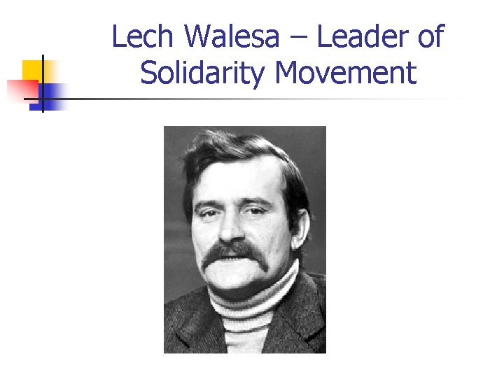 Lech Walesa – Leader of Solidarity Movement 