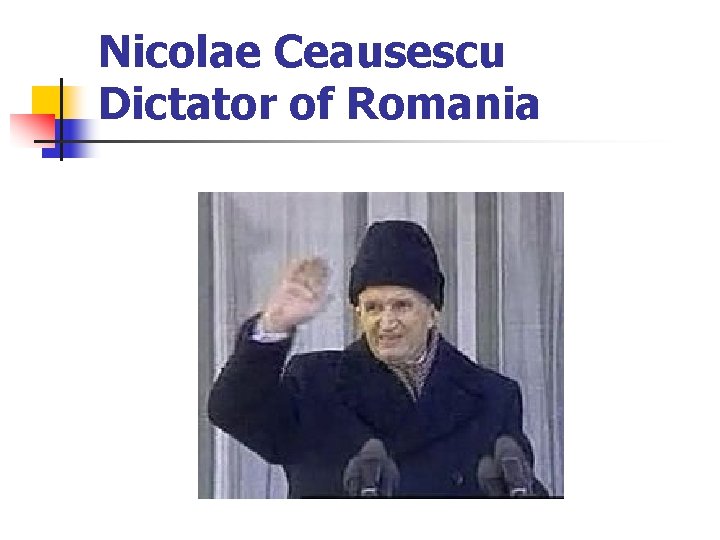 Nicolae Ceausescu Dictator of Romania 