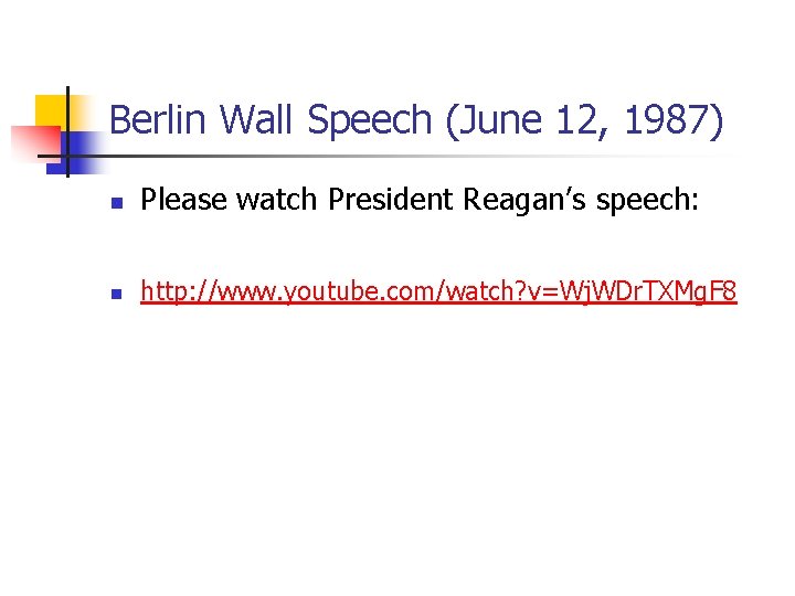 Berlin Wall Speech (June 12, 1987) n Please watch President Reagan’s speech: n http: