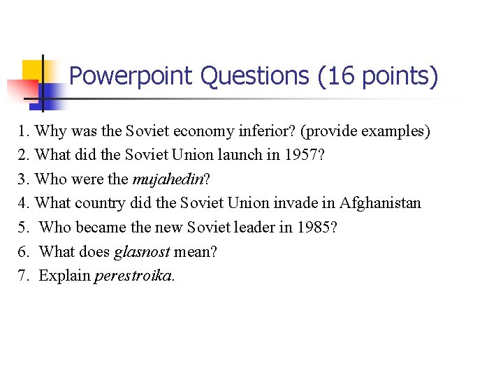 Powerpoint Questions (16 points) 1. Why was the Soviet economy inferior? (provide examples) 2.