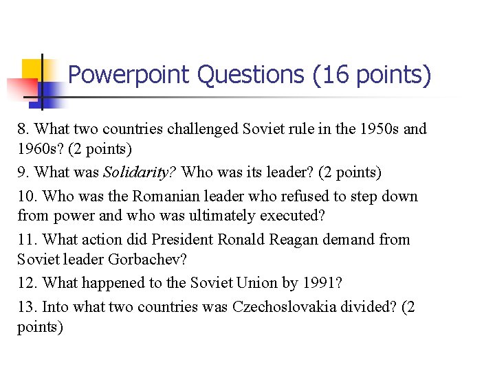 Powerpoint Questions (16 points) 8. What two countries challenged Soviet rule in the 1950