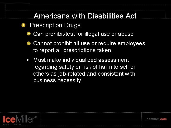 Americans with Disabilities Act Prescription Drugs Can prohibit/test for illegal use or abuse Cannot