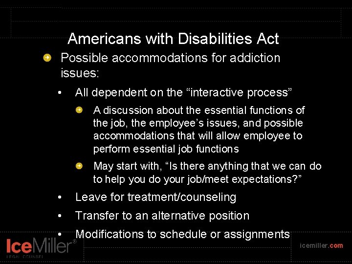 Americans with Disabilities Act Possible accommodations for addiction issues: • All dependent on the