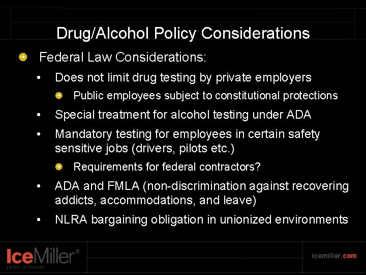 Drug/Alcohol Policy Considerations Federal Law Considerations: • Does not limit drug testing by private