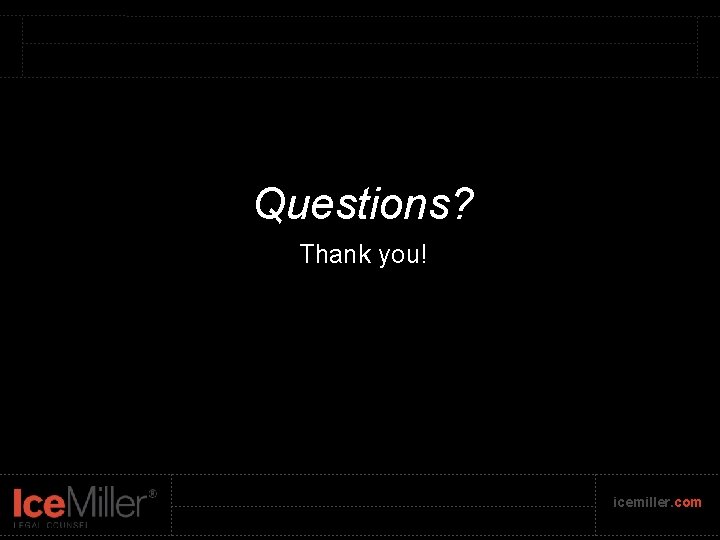 Questions? Thank you! icemiller. com 