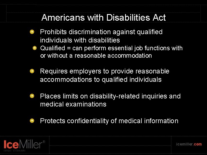 Americans with Disabilities Act Prohibits discrimination against qualified individuals with disabilities Qualified = can