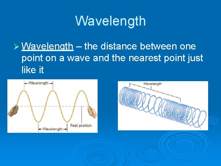 Wavelength Ø Wavelength – the distance between one point on a wave and the