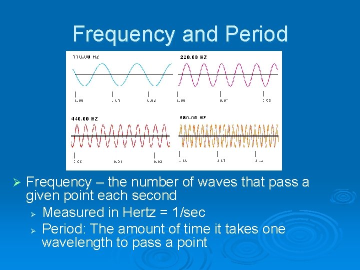 Frequency and Period Ø Frequency – the number of waves that pass a given
