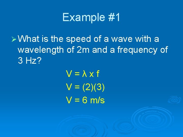Example #1 Ø What is the speed of a wave with a wavelength of