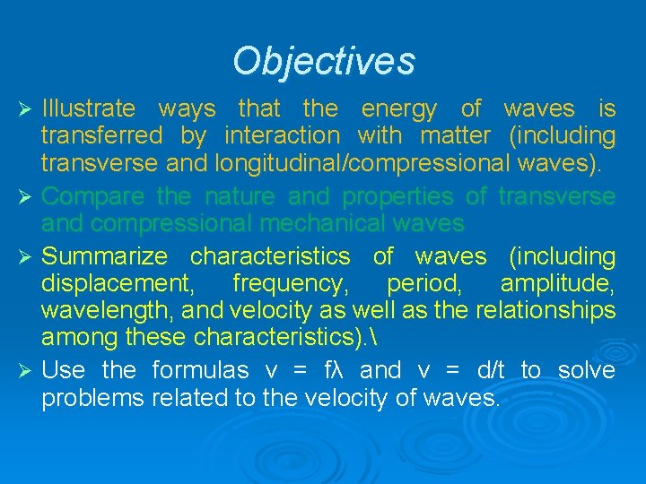 Objectives Illustrate ways that the energy of waves is transferred by interaction with matter