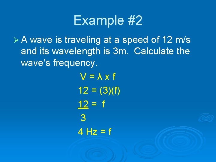 Example #2 Ø A wave is traveling at a speed of 12 m/s and