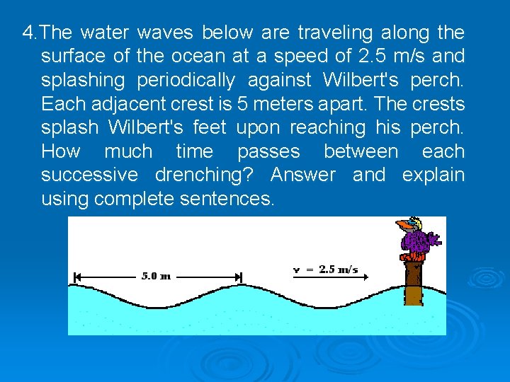 4. The water waves below are traveling along the surface of the ocean at